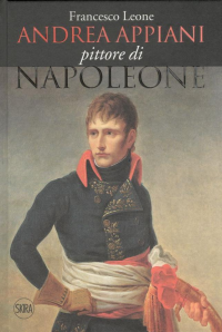 Leone F. - Andrea Appiani pittore di Napoleone 1745-1817